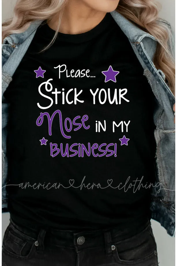 Please...Stick Your Nose In My Business Tee