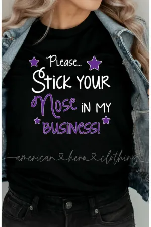Please...Stick Your Nose In My Business Tee